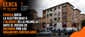 Endesa quita la electricidad a 3 bloques de La Palmilla ante el riesgo de incendio por los enganches irregulares